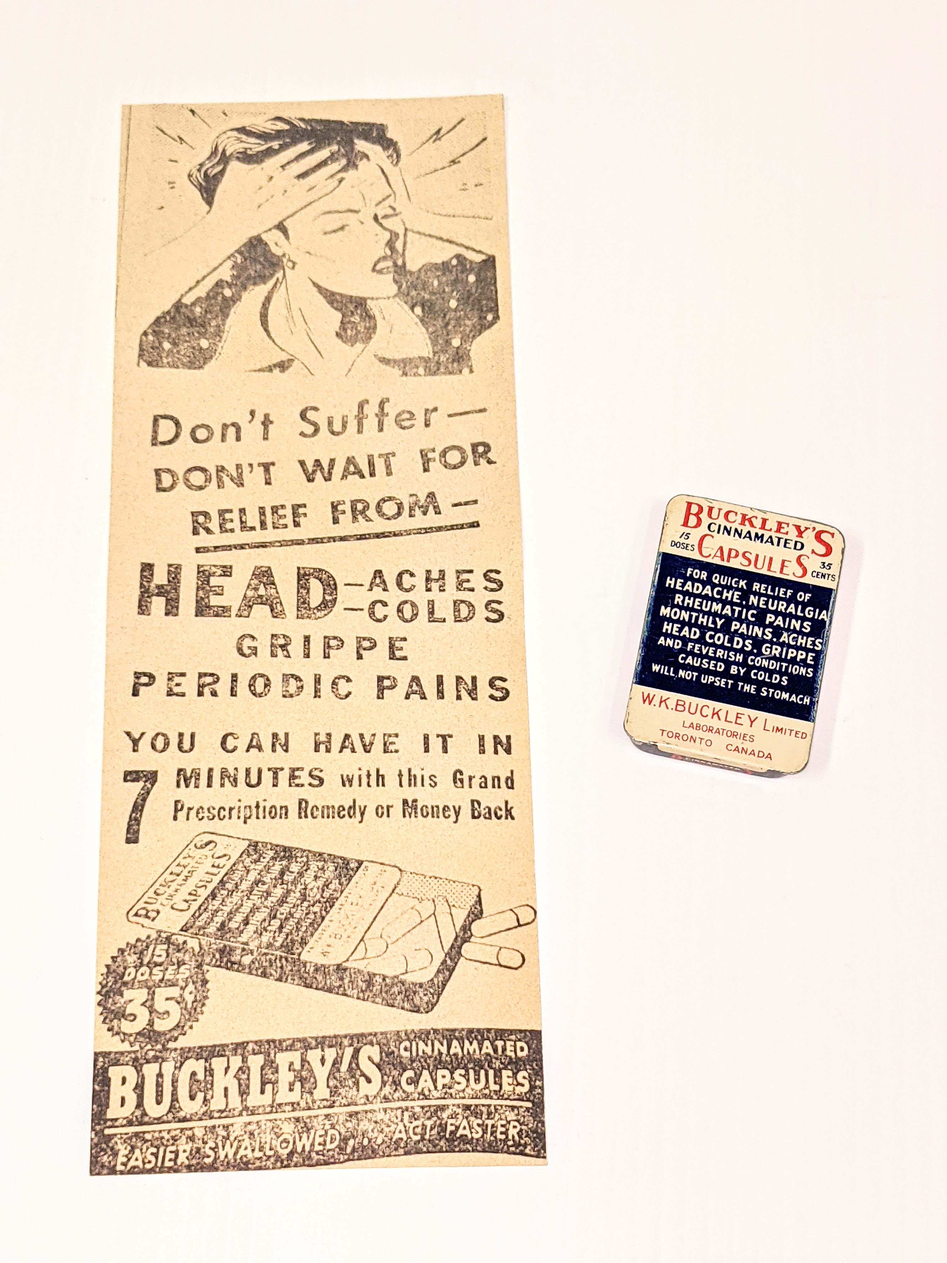 In response to the flu Pandemic, W.K Buckley Ltd. was established on March 20th of 1920 by a certified pharmacist from Nova Scotia named William Knapp Buckley. This 15 dose tin of Buckely's Cinnamated  Capsules sold for 35cents  during it's prime in the 40's and 50's - claiming to provide relief for: headache, neuralgia, rheumatic pains, monthly pains, aches, head colds, grippe and feverish conditions caused by colds. Buckleys Cinnamated Capsules were comprised of a mixture of Acetylsalicylic acid (Aspirin) and Phenacetin - both pain and fever reducers. Acetylsalicylic acid is still used widely today however Phenacetin was declared dangerous and with drawn from medical use in Canada in 1973.

28/06/2021
2016.36.56 / Swalm, Mary