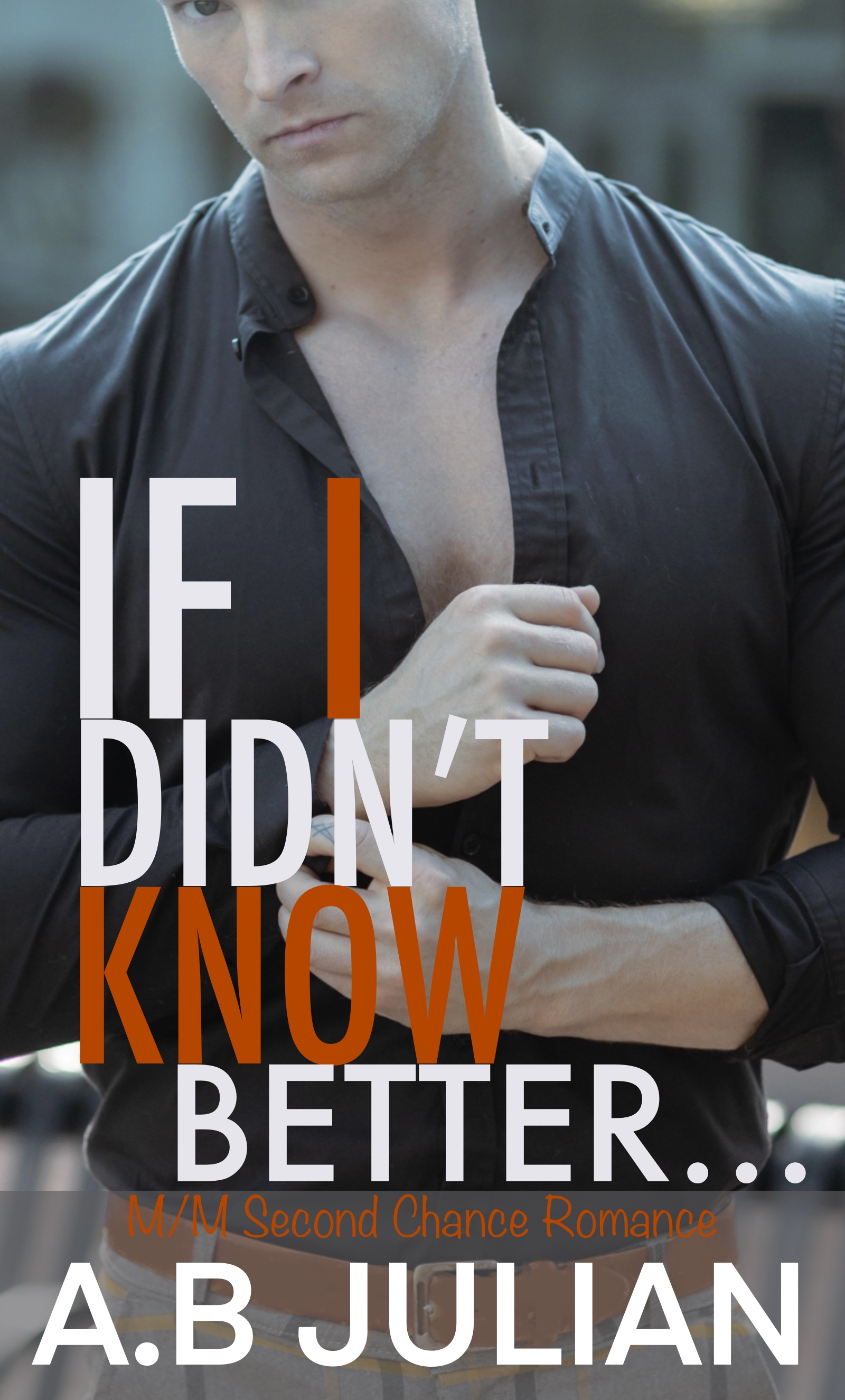 If I Didn't Know Better By A.B Julian