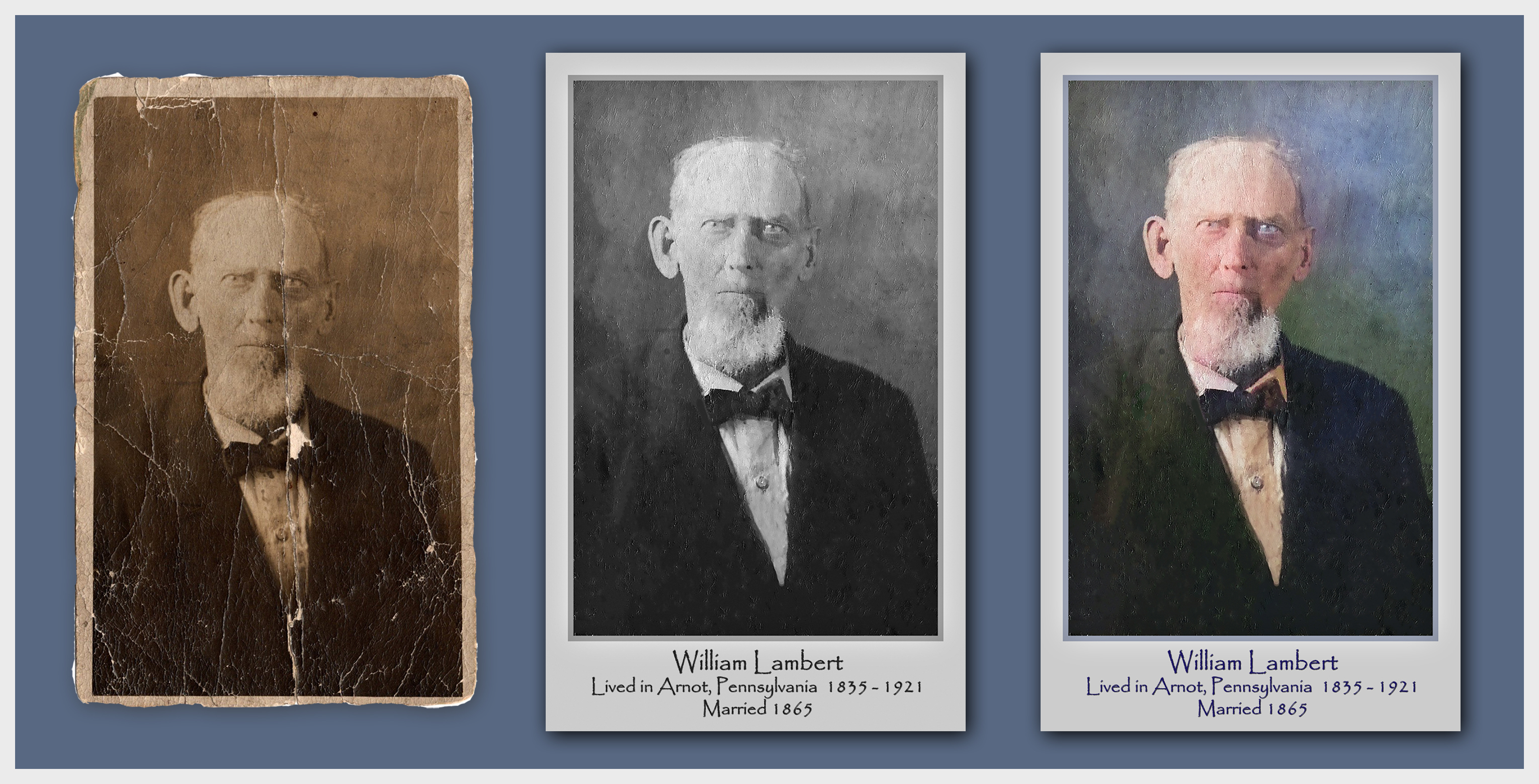 Left >> Original Image of my Great Grandfather.
Center >> In the early 1900s, photography was a special event.  This portrait took a while to restore but the results are astonishing!
Right >> Colorization and Identifying Text are the final restoration touches.  It is amazing how I feel after a restoration ... I actually get to know the person!