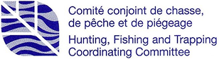 Comité conjoint de chasse, de pêche et de piégeage  / Hunting, Fishing and Trapping Coordinating Committee
