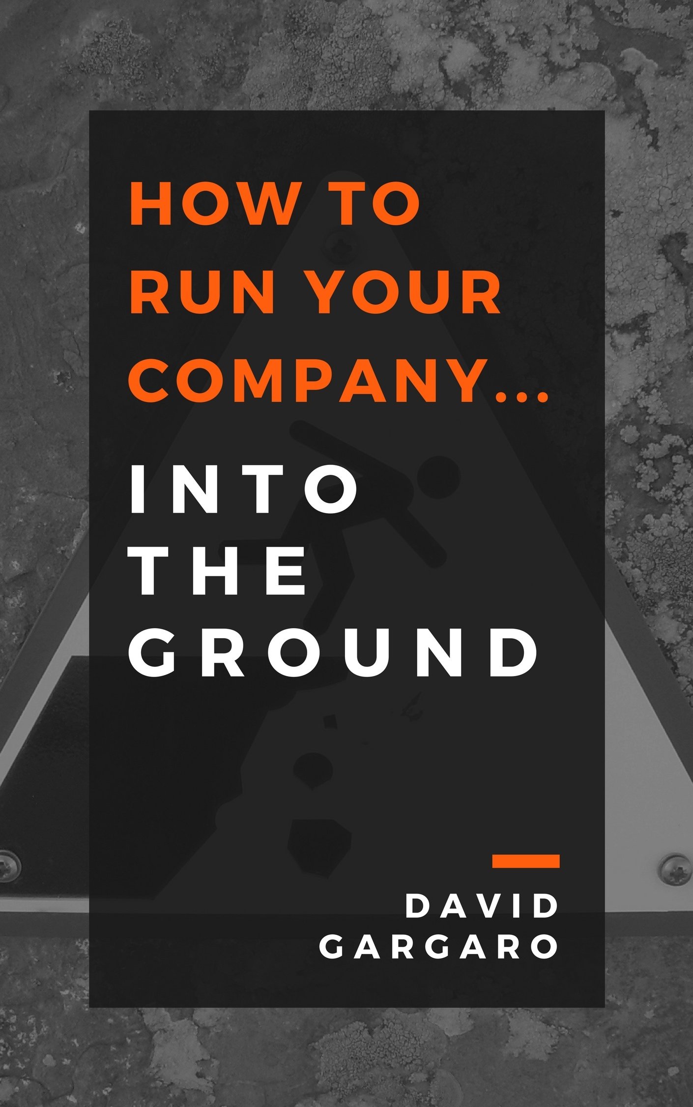 How to Run Your Company... Into the Ground